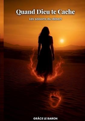 Quand Dieu te cache: Les saisons du désert - Grâce Le Baron - cover