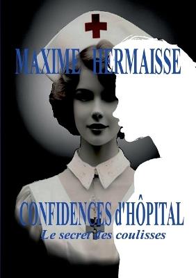 Confidences d'Hôpital: Le secret des coulisses - Maxime Hermaisse - cover