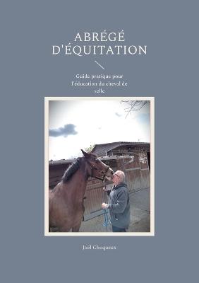 Abrégé d'équitation: Guide pratique pour l'éducation du cheval de selle - Joël Choqueux - cover