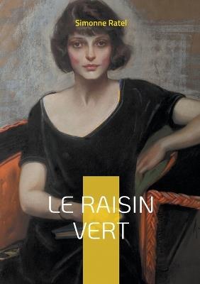 Le Raisin vert: Une fresque intimiste de l'émancipation féminine dans la France de la Belle Époque - Simonne Ratel - cover