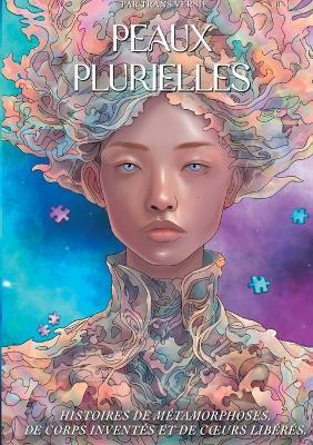 Peaux Plurielles: Histoires de métamorphoses, de corps inventée, de coeurs libérés - Mewan Martorell - cover