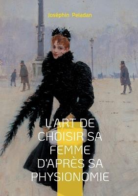 L'art de choisir sa femme d'après sa physionomie: Un classique de Joséphin Peladan pour comprendre les archétypes féminins - Joséphin Peladan - cover