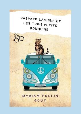 Gaspard Lavigne et les trois petits rouquins - Myriam Poulin Goût - cover