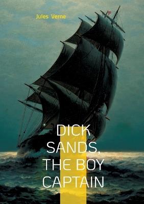 Dick Sands, the Boy Captain: Young Hero, Shipwreck, Survival in Africa - Jules Verne - cover