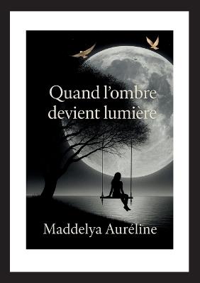 Quand l'ombre devient lumière - Maddelya Auréline - cover