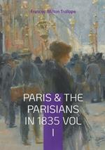 Paris & The Parisians in 1835 VOL I: 19th-Century Paris Travelogue, July Monarchy Society, and French Cultural History