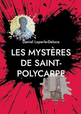 Les mystères de Saint-Polycarpe - Daniel Laperle-Deluce - cover