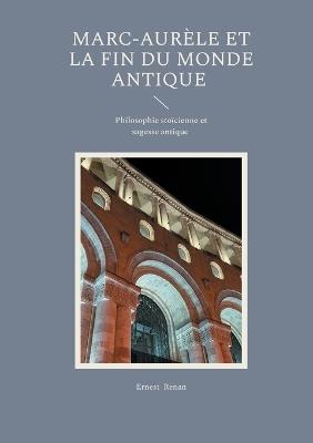 Marc-Aurèle et la fin du monde antique: Philosophie stoïcienne et sagesse antique - Ernest Renan - cover