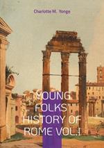 Young Folks' History Of Rome Vol.I: Ancient Rome for Kids, Victorian Educational Literature, and Classical History