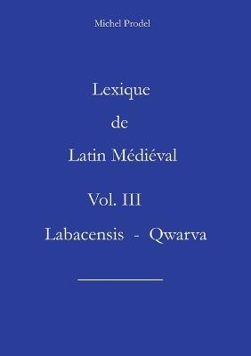 Lexique de Latin Médiéval Vol. III Labacensis - Qwarva - Michel Prodel - cover