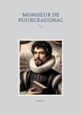 Monsieur de Pourceaugnac: Comédie-ballet satirique de mariage entre quiproquos et ruses - cover
