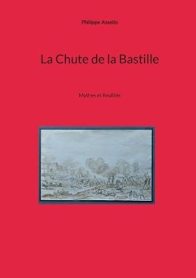 La Chute de la Bastille: Mythes et Réalités - Philippe Asselin - cover