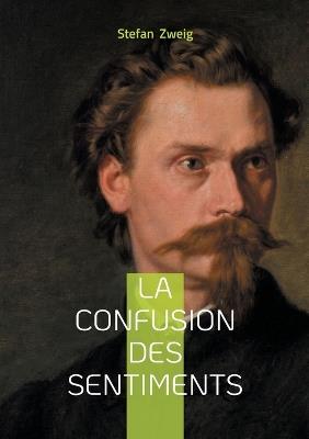 La confusion des sentiments: Une exploration intense des tourments de la jeunesse et de la quête de liberté. - Stefan Zweig - cover