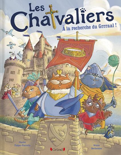 Les Chatvaliers : À la recherche du Grrraal – Album jeunesse – dès 4 ans - Oriana Berthomieu,Charles Falque-Pierrotin - ebook