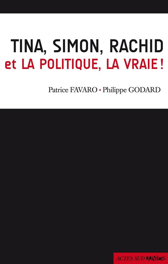 Tina, Simon, Rachid et la politique, la vraie - Patrice Favaro,Philippe Godard,Julien Cordier - ebook