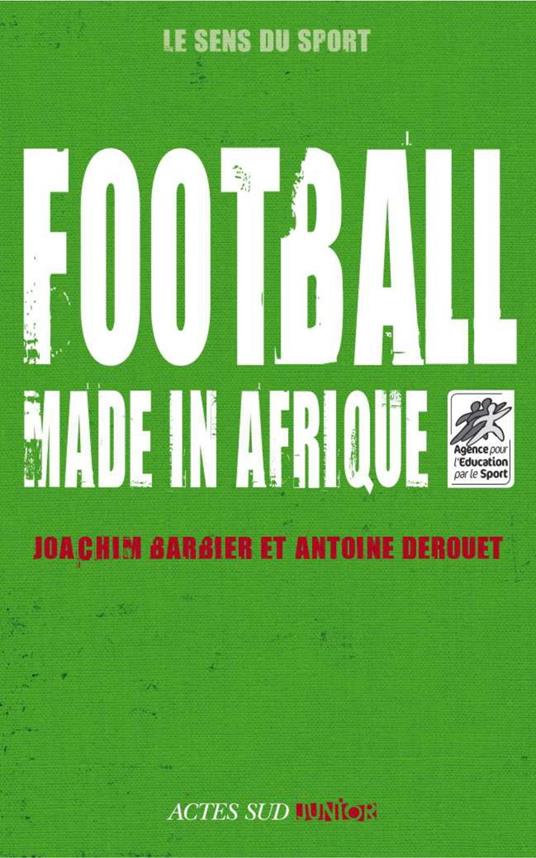 Football made in Afrique - Joachim Barbier,Antoine Derouet - ebook