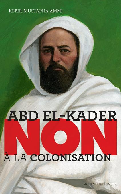 Abd el-Kader : "Non à la colonisation" - Kebir Mustapha Ammi - ebook