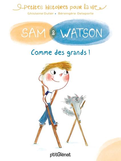 Sam & Watson : comme des grands ! - Ghislaine Dulier,Bérengère Delaporte - ebook
