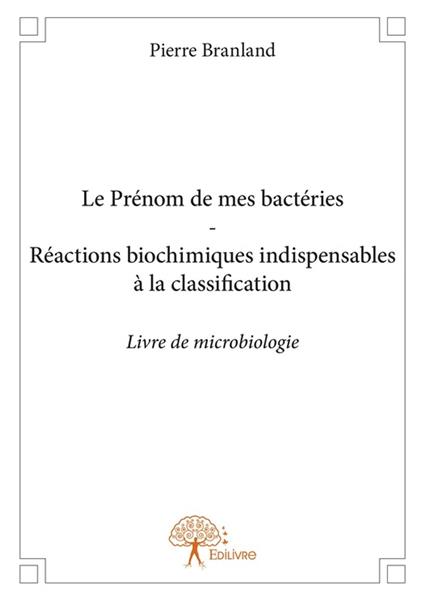 Le Prénom de mes bactéries - Réactions biochimiques indispensables à la classification
