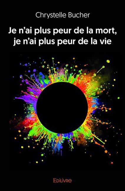 Je n’ai plus peur de la mort, je n’ai plus peur de la vie - Chrystelle Bucher - ebook