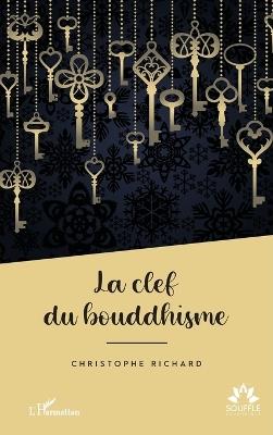 La clef du bouddhisme - Christophe Richard - cover