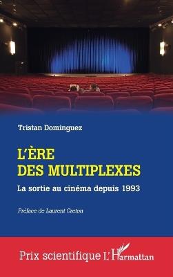 L'ère des multiplexes: La sortie au cinéma depuis 1993 - Tristan Dominguez - cover
