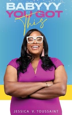 Babyyy You Got This - Jessica V Toussaint - cover