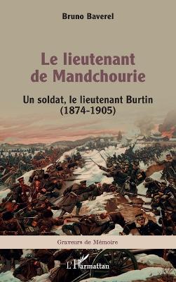 Le lieutenant de Mandchourie: Un soldat, le lieutenant Burtin (1874-1905) - Bruno Baverel - cover
