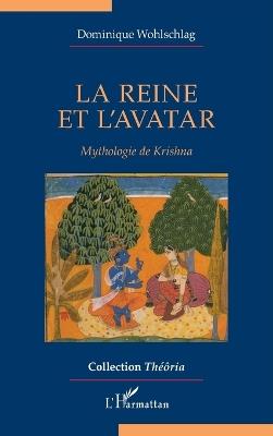 La reine et l'avatar: Mythologie de Krishna - Dominique Wohlschlag - cover