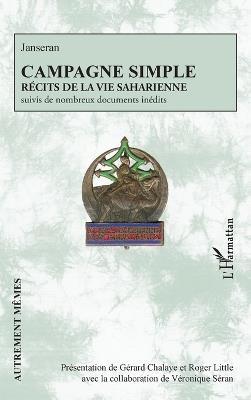 Campagne simple: Récits de la vie saharienne suivis de nombreux documents inédits - Gérard Chalaye,Roger Little,Véronique Séran - cover