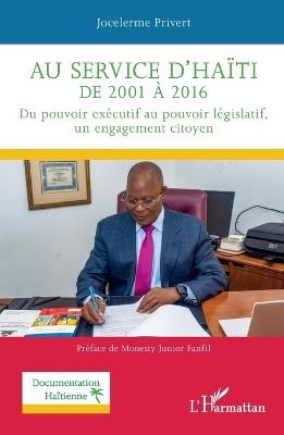 Au service d'Haïti de 2001 à 2016: Du pouvoir exécutif au pouvoir législatif, un engagement citoyen - Jocelerme Privert - cover