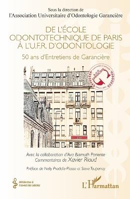 De l'École odontotechnique de Paris à l'U.F.R. d'Odontologie: 50 ans d'Entretiens de Garancière - Association Universitaire d'Odontolog,Ava Bismuth Pariente - cover