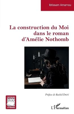 La construction du Moi dans le roman d'Amélie Nothomb - Ibtissam Amamou - cover