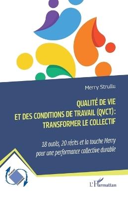 Qualité de vie et des conditions de travail (QVCT): transformer le collectif: 18 outils, 20 récits et la touche Merry pour une performance collective durable - Merry Strullu - cover