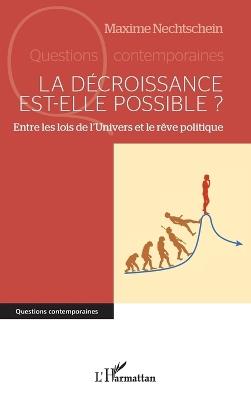 La décroissance est-elle possible ?: Entre les lois de l'Univers et le rêve politique - Maxime Nechtschein - cover
