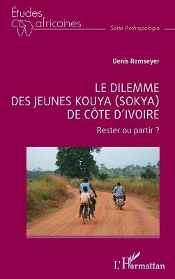 Le dilemme des jeunes Kouya (Sokya) de Côte d'Ivoire: Rester ou partir ? - Denis Ramseyer - cover