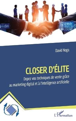 Closer d'élite: Dopez vos techniques de vente grâce au marketing digital et à l'intelligence artificielle - David Noga - cover