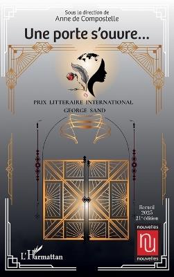 Une porte s'ouvre...: Prix Littéraire International George Sand - Recueil - 2025 - 21e édition - Anne de Compostelle - cover