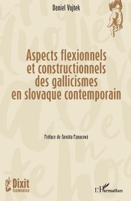 Aspects flexionnels et constructionnels des gallicismes en slovaque contemporain - Daniel Vojtek - cover