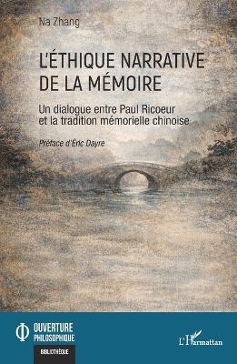 L'éthique narrative de la mémoire: Un dialogue entre Paul Ricoeur et la tradition mémorielle chinoise - Na Zhang - cover
