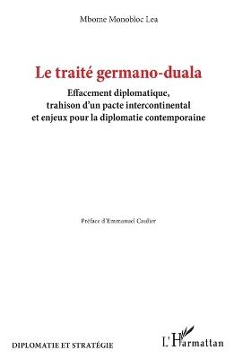 Le traité germano-duala: Effacement diplomatique, trahison d'un pacte intercontinental et enjeux pour la diplomatie contemporaine - Mbome Monobloc Lea - cover