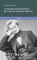 La Portée philosophique de l'oeuvre d'Hector Berlioz