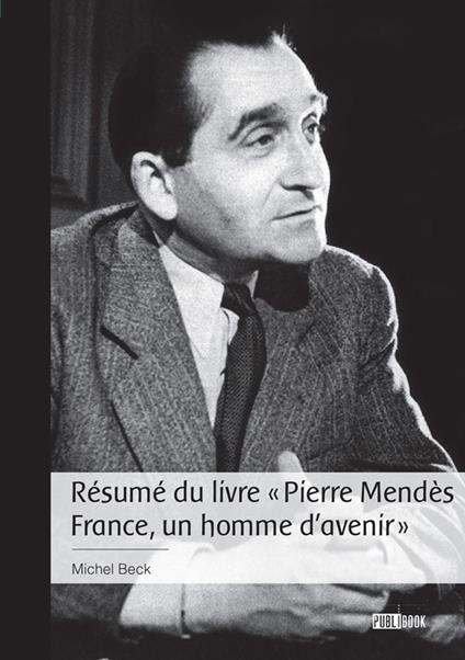 Résumé du livre « Pierre Mendès France, un homme d'avenir »