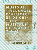 Musique - Mélanges d'histoire et de critique musicale et dramatique