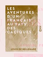 Les Aventures d'un Français au pays des Caciques