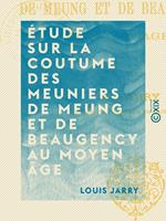 Étude sur la coutume des meuniers de Meung et de Beaugency au Moyen Âge