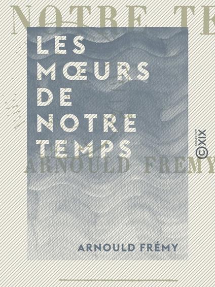 Les Mœurs de notre temps