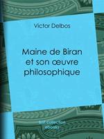 Maine de Biran et son oeuvre philosophique
