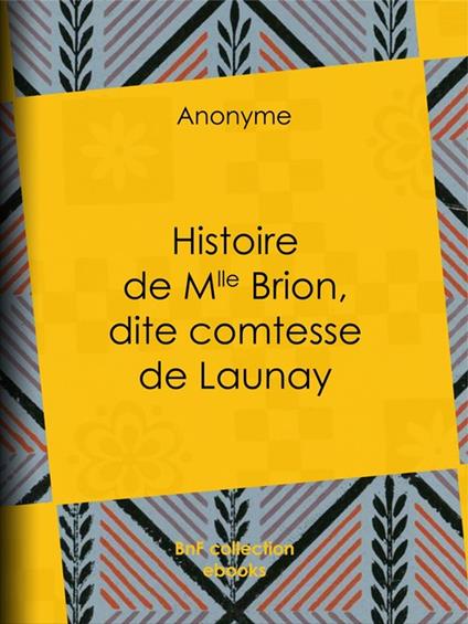 Histoire de Mlle Brion, dite comtesse de Launay