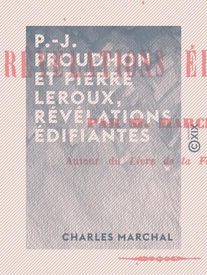 P.-J. Proudhon et Pierre Leroux, révélations édifiantes